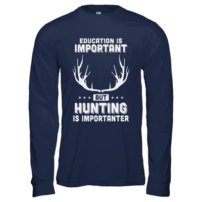 Education Is Important Hunting Is Importanter-T-Shirt & Hoodie-Long Sleeve T-Shirt-Navy