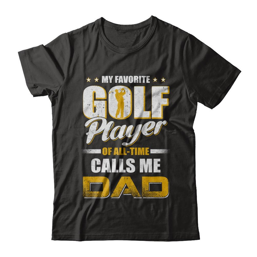 My Favorite Golf Player Calls Me Dad Golf-T-Shirt & Hoodie-Classic T-Shirt-Black