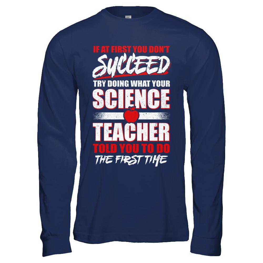 If At First You Don't Succeed Try Doing What Your Science Teacher-T-Shirt & Hoodie-Long Sleeve T-Shirt-Navy