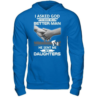 I Asked God To Make Me A Better Man He Sent Me My Daughters-T-Shirt & Hoodie-Pullover Hoodie-Royal