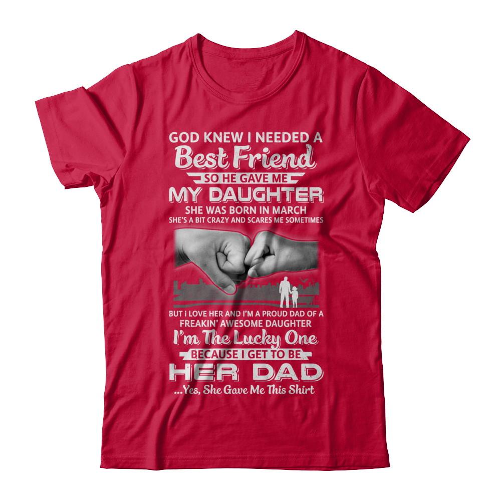 I Needed A Best Friend He Gave Me My Daughter March Dad-T-Shirt & Hoodie-Classic T-Shirt-Red
