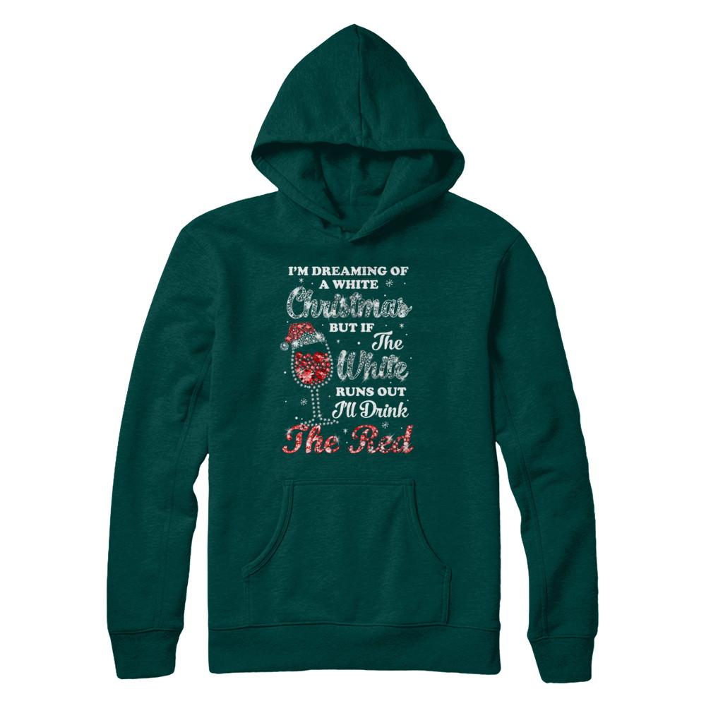 I'm Dreaming Of A White Christmas But Runs Out Wine-T-Shirt & Sweatshirt-Pullover Hoodie-Deep Forest