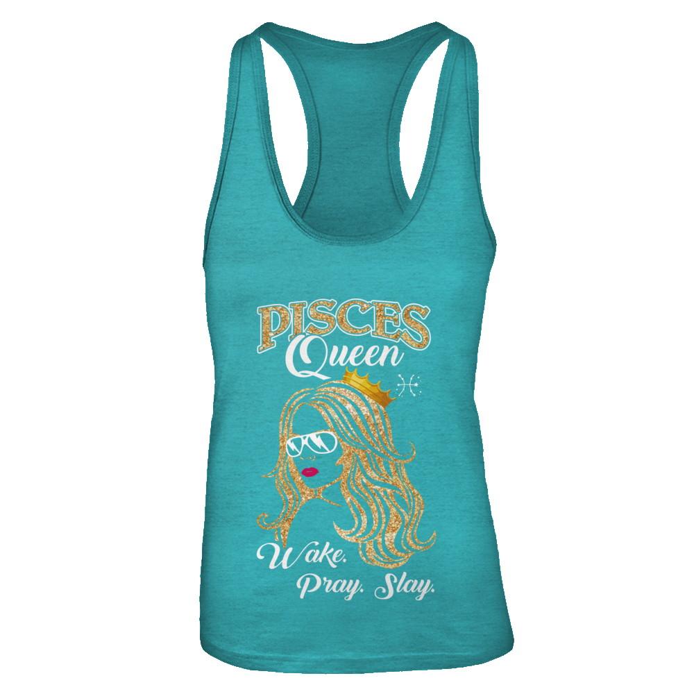 Pisces Queen Wake Pray Slay February March Girl Birthday Gift-T-Shirt & Tank Top-Women's Ideal Racerback Tank-Tahiti Blue