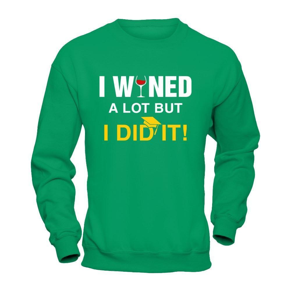 I Wined A Lot But I Did It Graduate-T-Shirt & Hoodie-Crewneck Sweatshirt-Irish Green