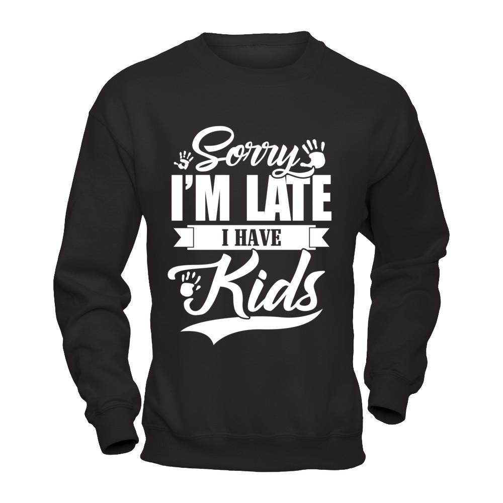 Sorry I'm Late I Have Kids-T-Shirt & Hoodie-Crewneck Sweatshirt-Black