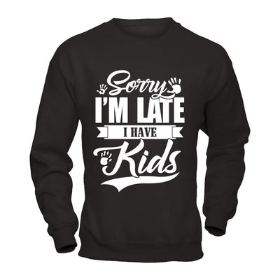 Sorry I'm Late I Have Kids-T-Shirt & Hoodie-Crewneck Sweatshirt-Black