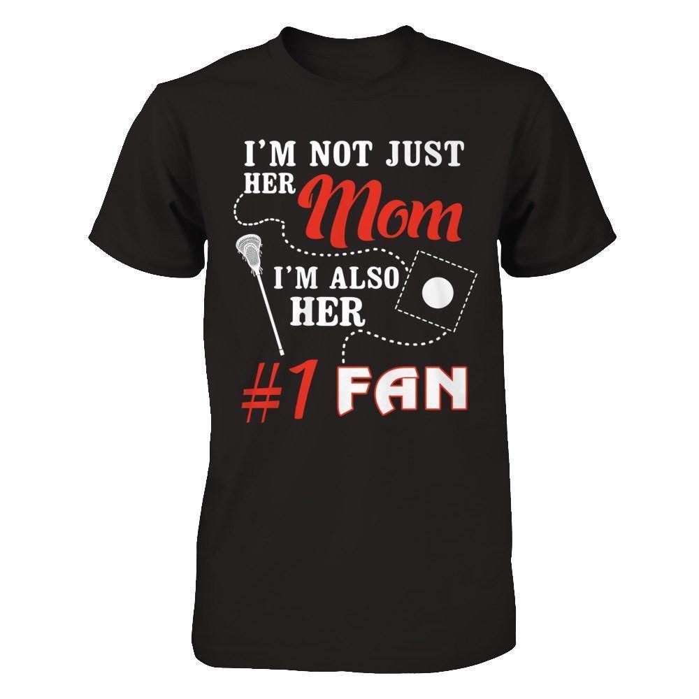 I'm Not Just Her Mom I'm Also Her Fan Lacrosse Mom-T-Shirt & Hoodie-Premium T-Shirt-Black