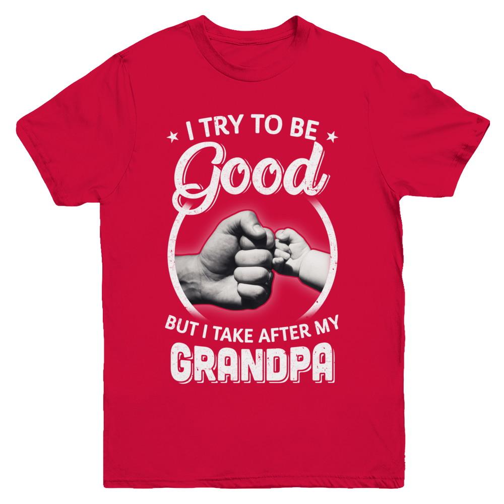 I Try To Be Good But I Take After My Grandpa Toddler Kids Youth-Youth Shirt-Youth T-Shirt-Red