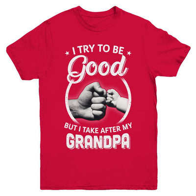I Try To Be Good But I Take After My Grandpa Toddler Kids Youth-Youth Shirt-Youth T-Shirt-Red
