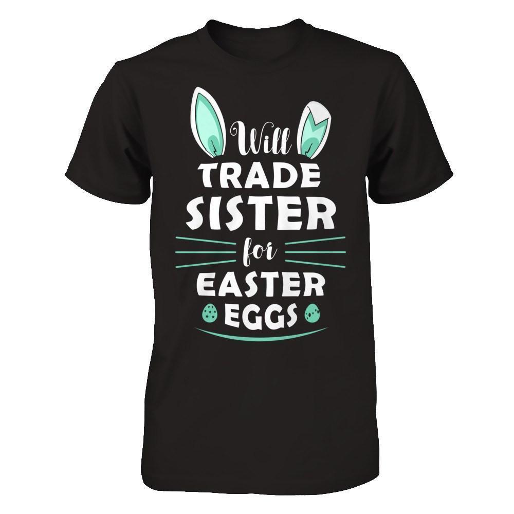 Will Trade Sister For Easter Eggs Funny Easter