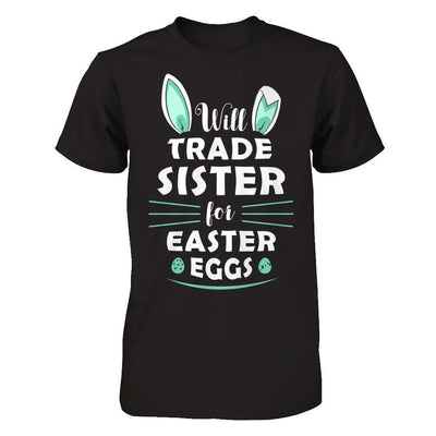 Will Trade Sister For Easter Eggs Funny Easter-T-Shirt & Hoodie-Premium T-Shirt-Black