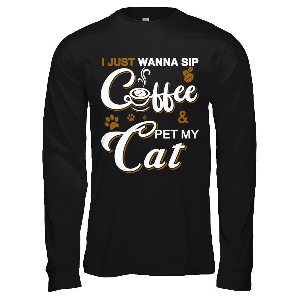 I Just Wanna Sip Coffee And Pet My Cat-T-Shirt & Hoodie-Long Sleeve T-Shirt-Black