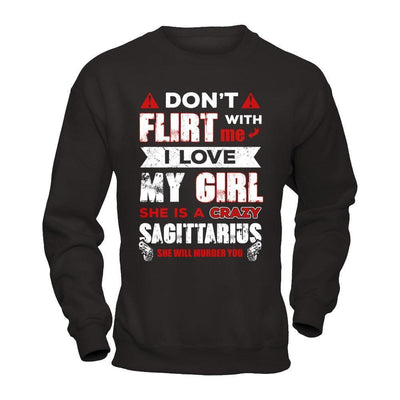 Don't Flirt With Me I Love My Girl She Is A Crazy Sagittarius-T-Shirt & Hoodie-