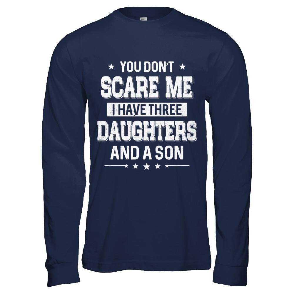 You Don't Scare Me I Have Three Daughters & A Son Fathers Day-T-Shirt & Hoodie-Long Sleeve T-Shirt-Navy