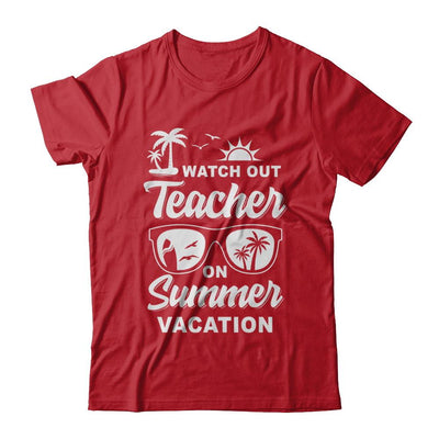 Watch Out Teacher On Summer Vacation-T-Shirt & Hoodie-Classic T-Shirt-Red