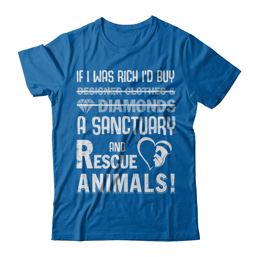 If I Was Rich I'd Buy A Sanctuary And Rescue Animals-T-Shirt & Hoodie-