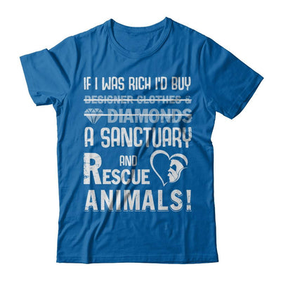If I Was Rich I'd Buy A Sanctuary And Rescue Animals-T-Shirt & Hoodie-