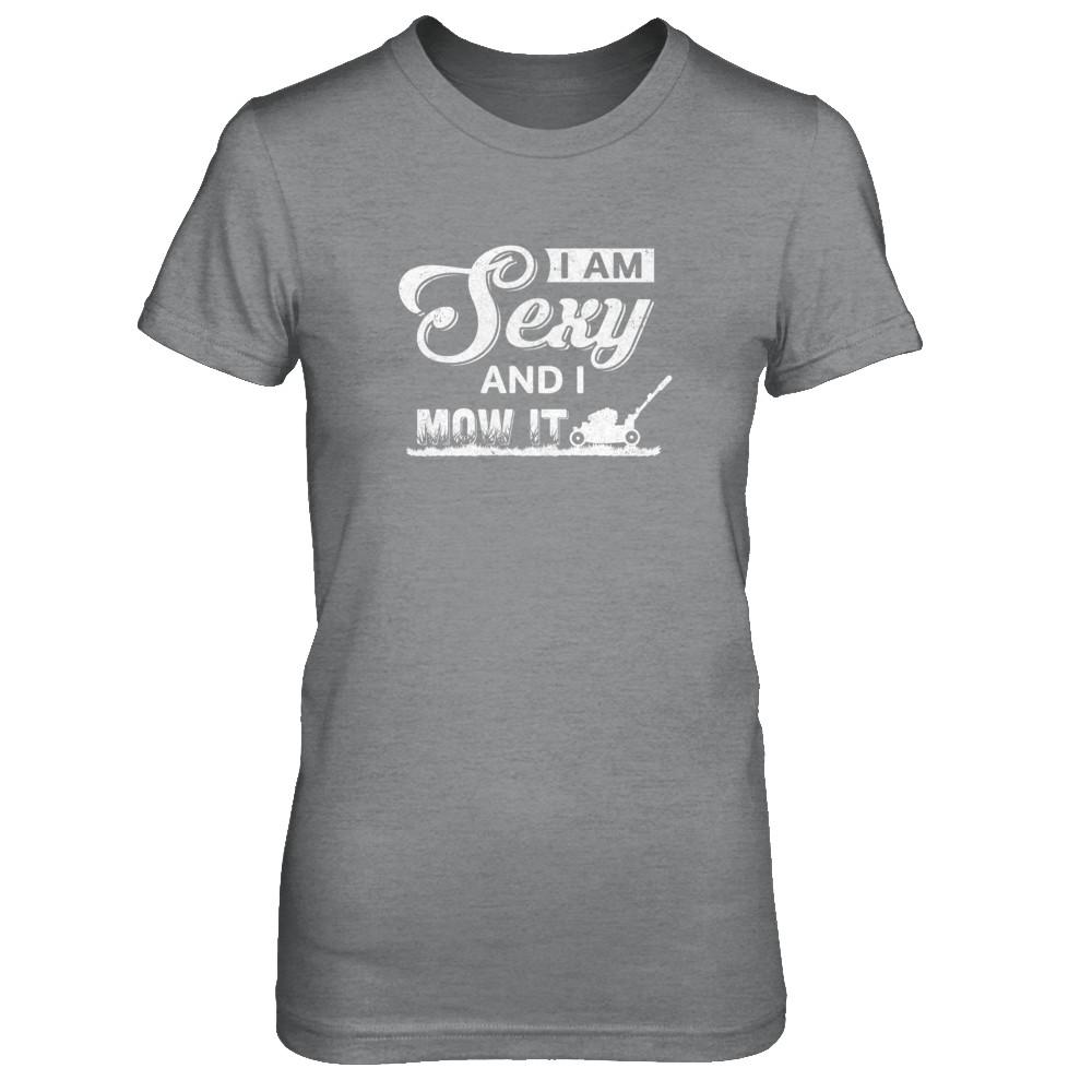 I'm Sexy And I Mow It Funny Lawn Mowing Gardeners-T-Shirt & Tank Top-Women's T-Shirt-Sport Grey