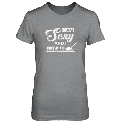 I'm Sexy And I Mow It Funny Lawn Mowing Gardeners-T-Shirt & Tank Top-Women's T-Shirt-Sport Grey