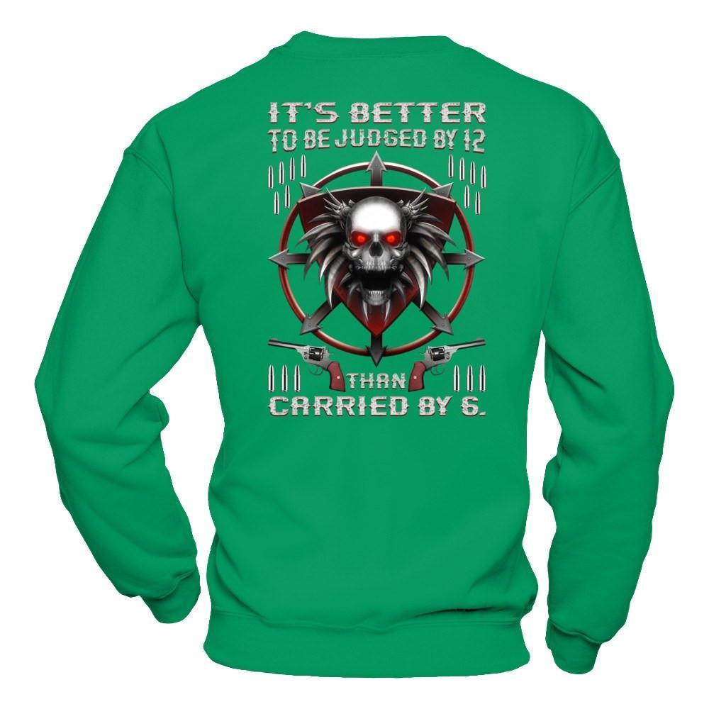 It's Better To Be Judged By 12 Than Carried By 6-T-Shirt & Hoodie-Crewneck Sweatshirt-Irish Green