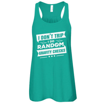 I Don't Trip I Do Random Gravity Checks-T-Shirt & Tank Top-Women's Flowy Racerback Tank-Kelly