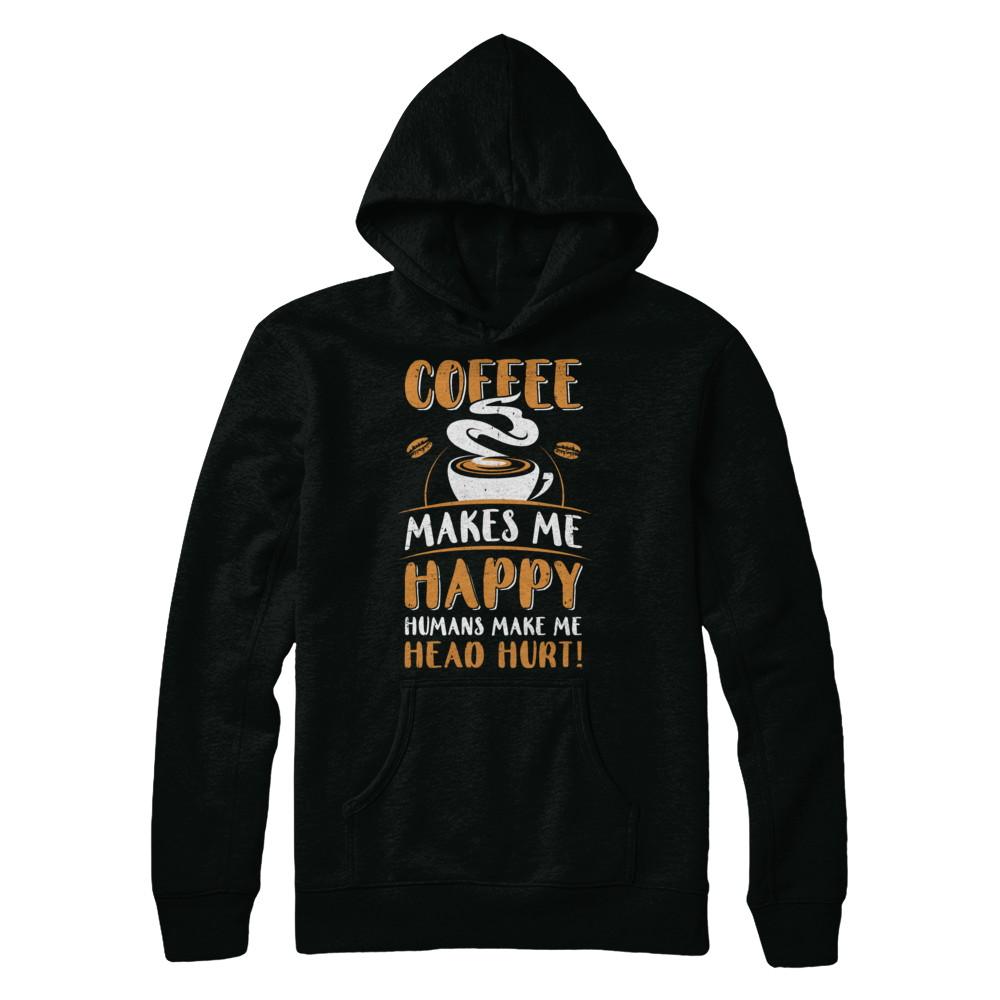 Coffee Makes Me Happy Humans Make My Head Hurt-T-Shirt & Hoodie-Pullover Hoodie-Black