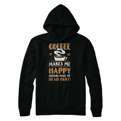 Coffee Makes Me Happy Humans Make My Head Hurt-T-Shirt & Hoodie-Pullover Hoodie-Black