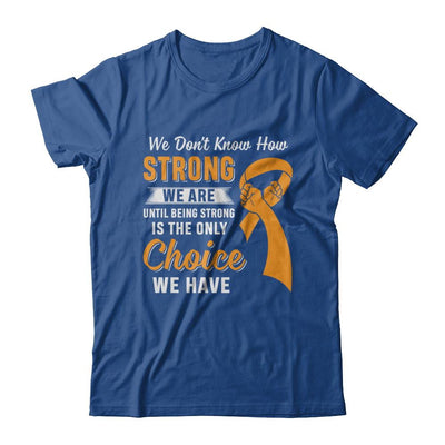 Being Strong Choice Leukemia Multiple Sclerosis Awareness-T-Shirt & Hoodie-Classic T-Shirt-Royal