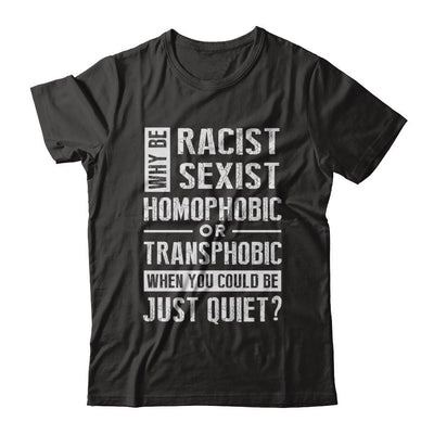 Political Why Be Racist Sexist Homophobic Or Transphobic-T-Shirt & Hoodie-Premium T-Shirt-Black