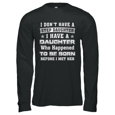 I Don't Have A Step Daughter I Have A Daughter Dad Mom-T-Shirt & Hoodie-