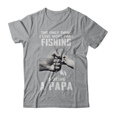 Only Thing I Love More Than Fishing Is Being A Papa Fathers Day-T-Shirt & Hoodie-Classic T-Shirt-Sport Grey