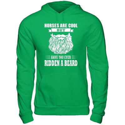 Horses Are Cool But Have You Ever Ridden A Beard-T-Shirt & Hoodie-Pullover Hoodie-Irish Green