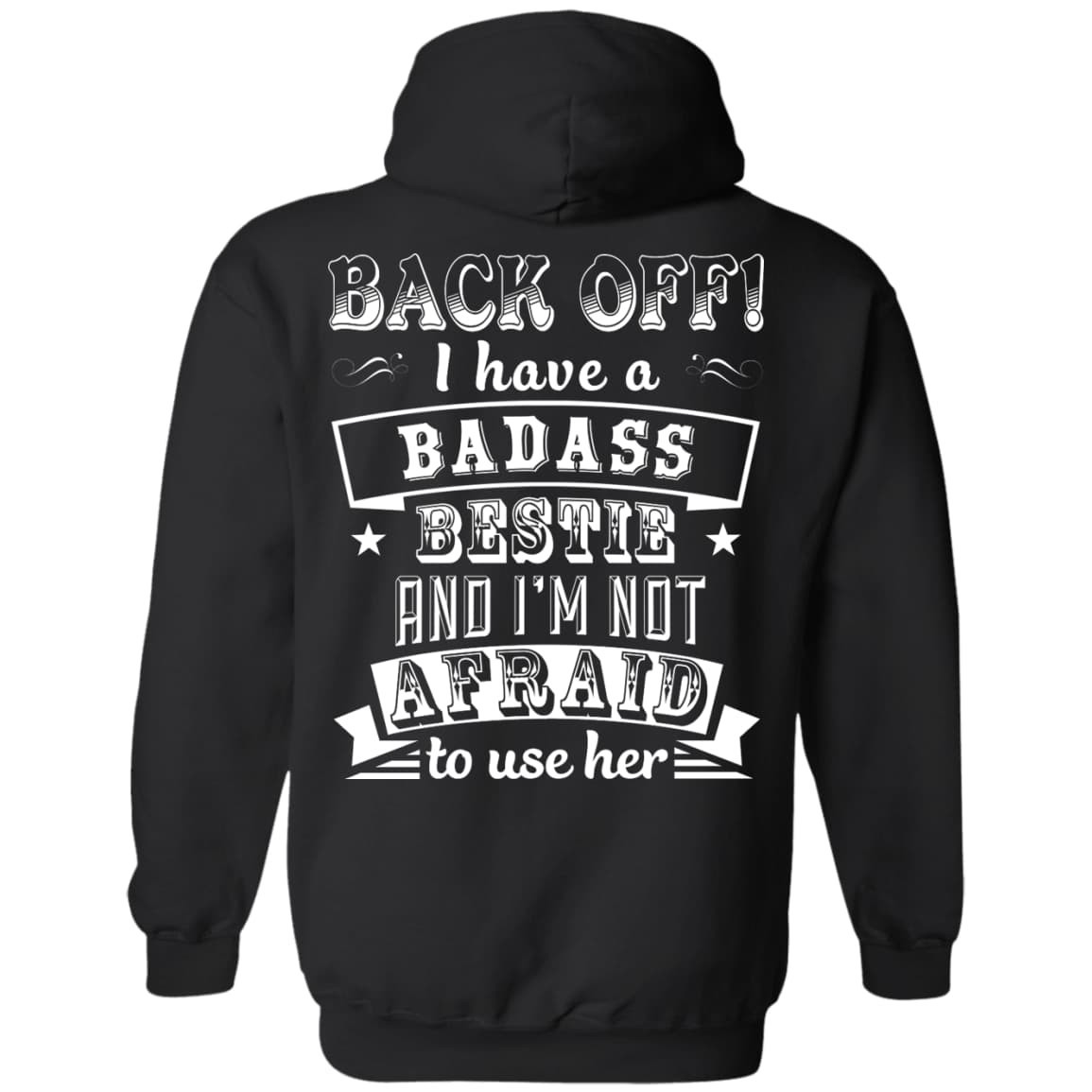 Back Off I Have A Badass Bestie And I'm Not Afraid To Use Her-T-Shirt & Hoodie-Pullover Hoodie-Black