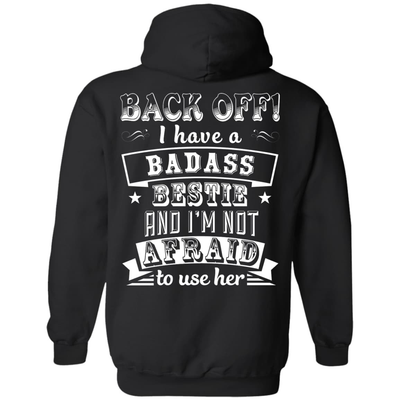 Back Off I Have A Badass Bestie And I'm Not Afraid To Use Her-T-Shirt & Hoodie-Pullover Hoodie-Black