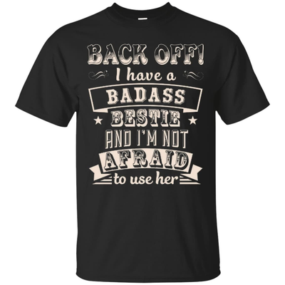 Back Off I Have A Badass Bestie And I'm Not Afraid To Use Her-T-Shirt & Hoodie-Classic T-Shirt-Black