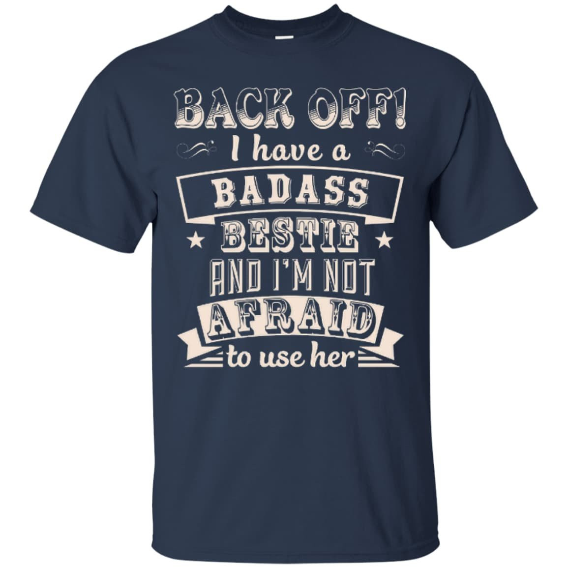 Back Off I Have A Badass Bestie And I'm Not Afraid To Use Her-T-Shirt & Hoodie-Classic T-Shirt-Navy