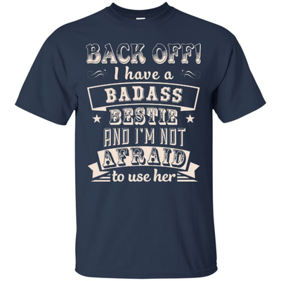 Back Off I Have A Badass Bestie And I'm Not Afraid To Use Her-T-Shirt & Hoodie-Classic T-Shirt-Navy