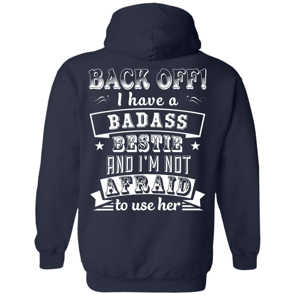 Back Off I Have A Badass Bestie And I'm Not Afraid To Use Her-T-Shirt & Hoodie-Pullover Hoodie-Navy