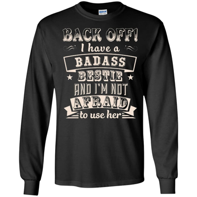 Back Off I Have A Badass Bestie And I'm Not Afraid To Use Her-T-Shirt & Hoodie-Long Sleeve T-Shirt-Black