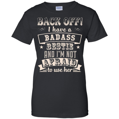 Back Off I Have A Badass Bestie And I'm Not Afraid To Use Her-T-Shirt & Hoodie-Women's T-Shirt-Black