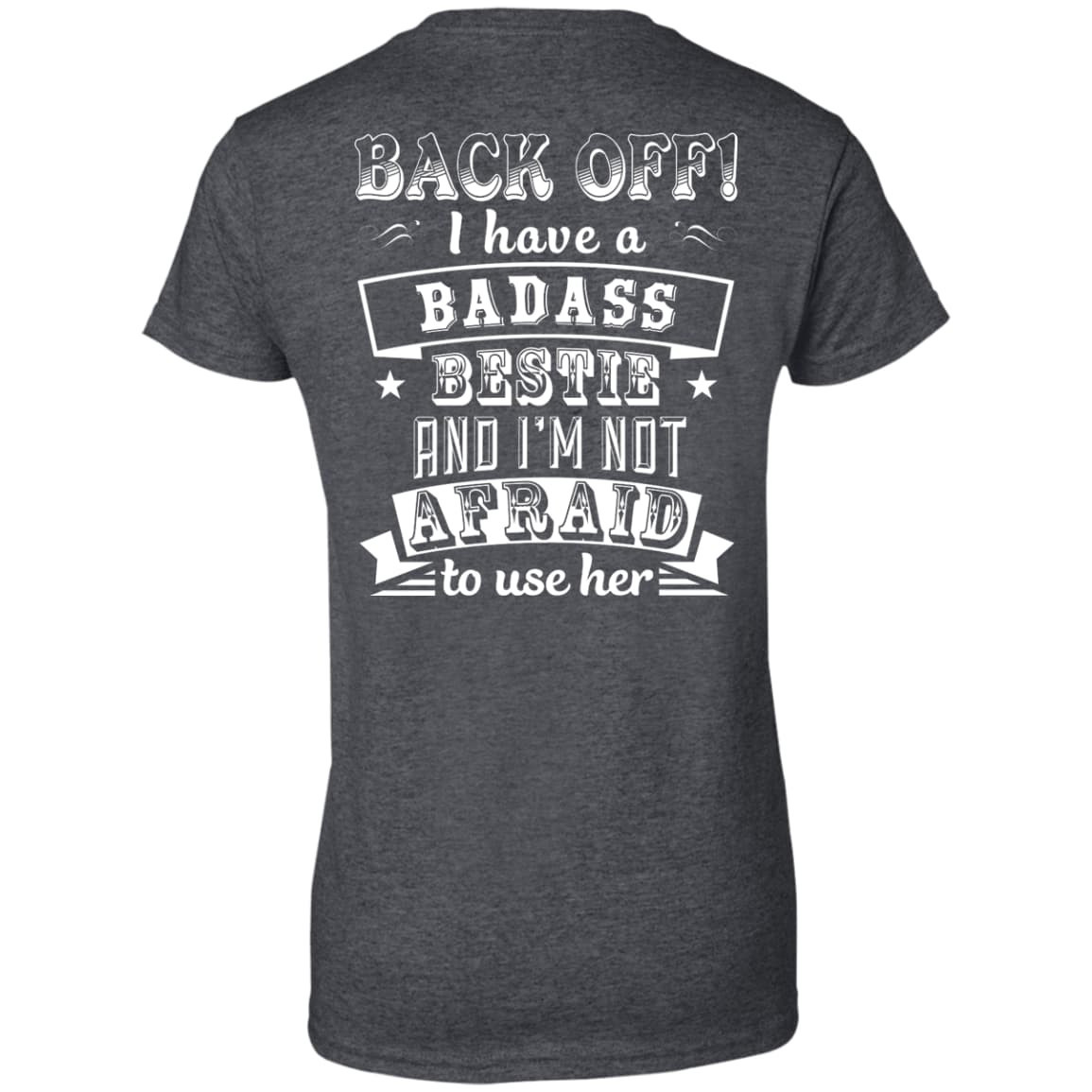 Back Off I Have A Badass Bestie And I'm Not Afraid To Use Her-T-Shirt & Hoodie-Women's T-Shirt-Dark Heather