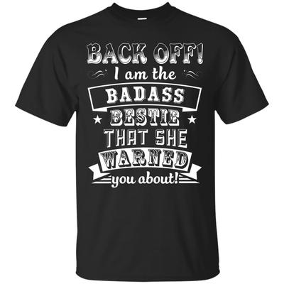 Back Off I'm The Badass Bestie That She Warned You About-T-Shirt & Hoodie-Classic T-Shirt-Black
