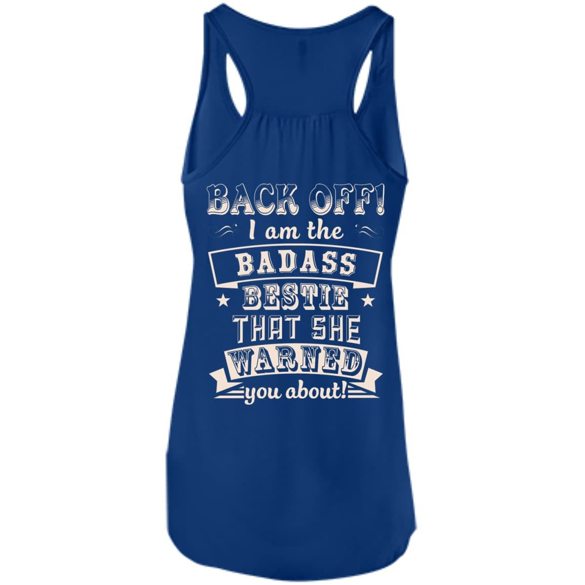 Back Off I'm The Badass Bestie That She Warned You About-T-Shirt & Hoodie-Women's Flowy Racerback Tank-True Royal