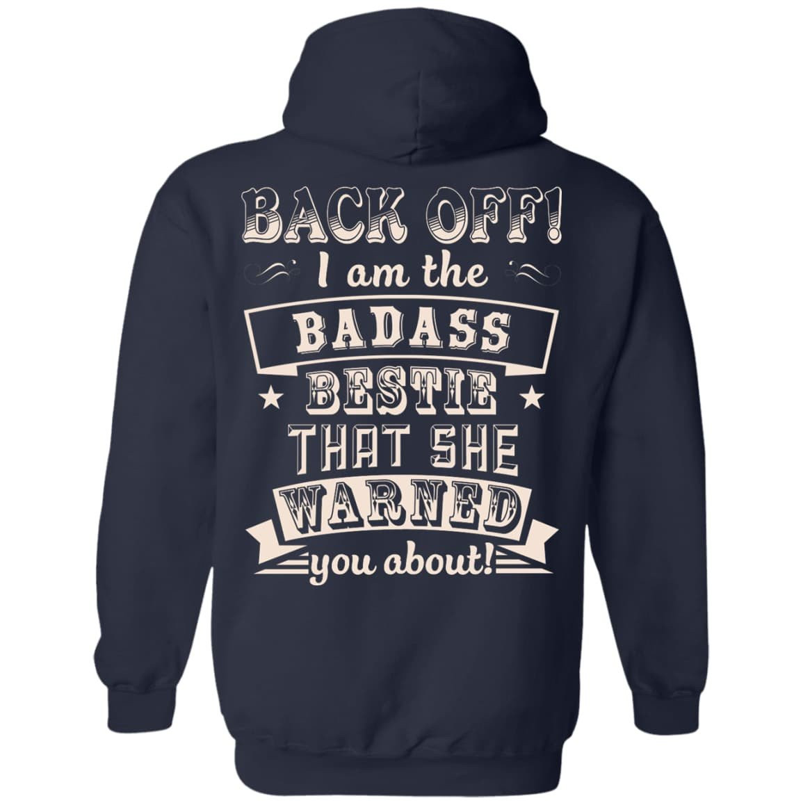 Back Off I'm The Badass Bestie That She Warned You About-T-Shirt & Hoodie-Pullover Hoodie-Navy