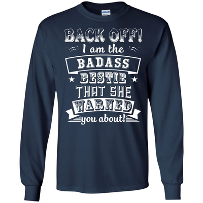 Back Off I'm The Badass Bestie That She Warned You About-T-Shirt & Hoodie-Long Sleeve T-Shirt-Navy