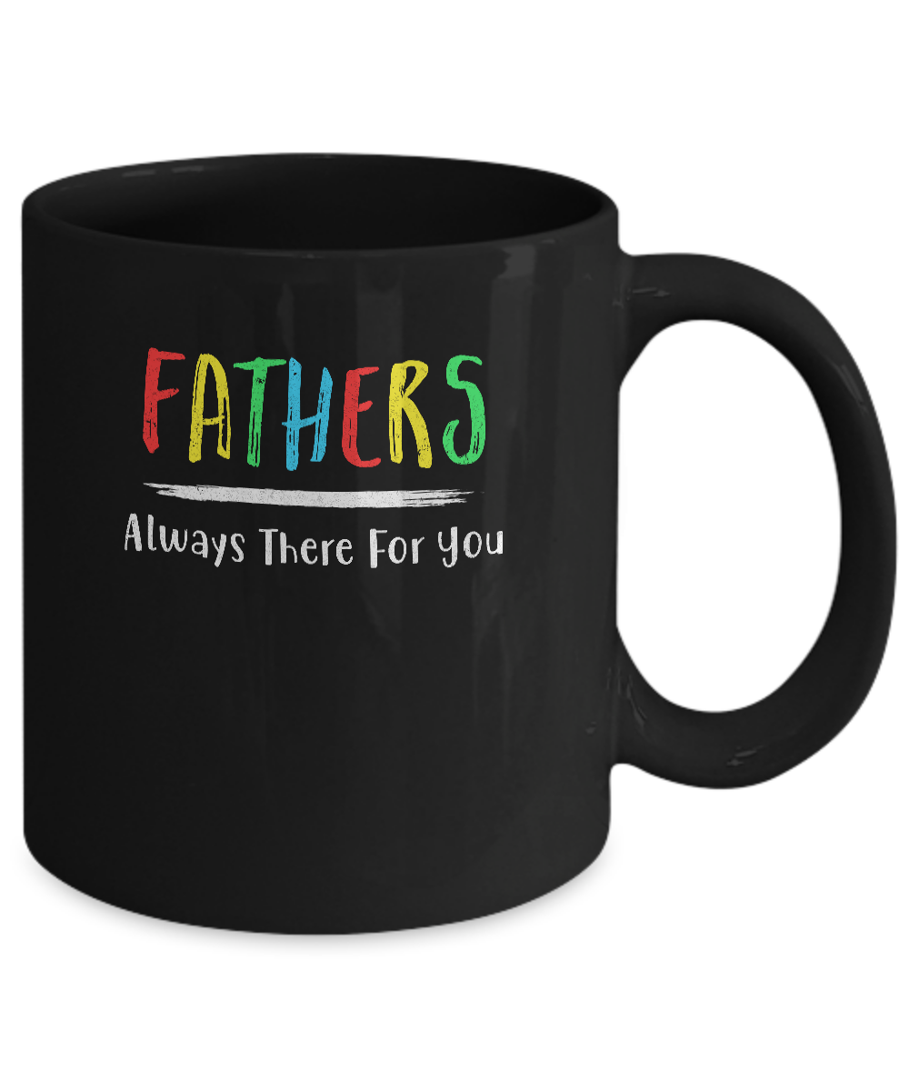 Fathers Always There For You Dad Father's Day Gifts Mug-Coffee Mug-11oz Mug-Black