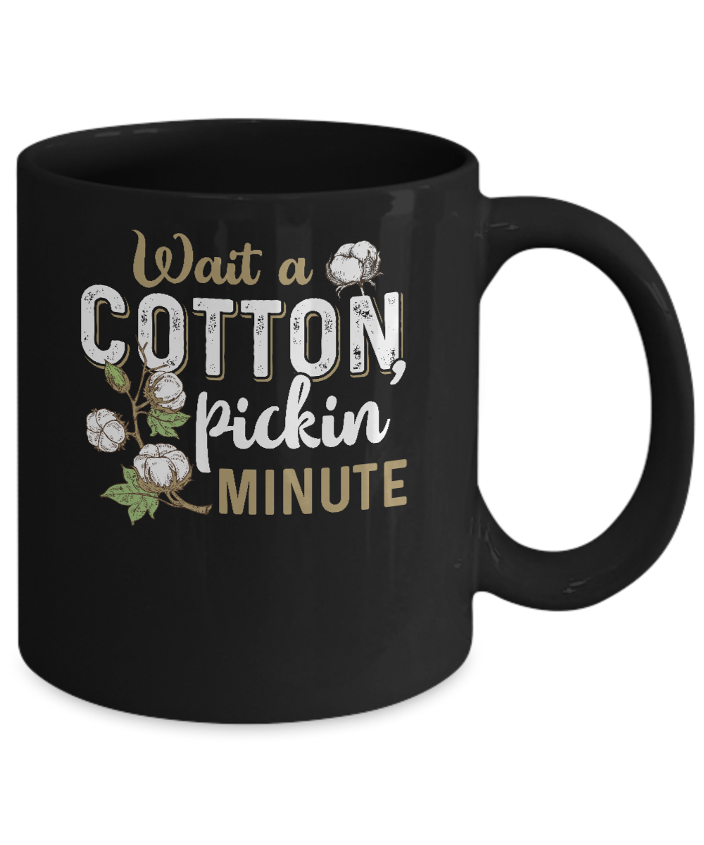 Wait A Cotton Pickin' Minute Mug-Coffee Mug-11oz Mug-Black