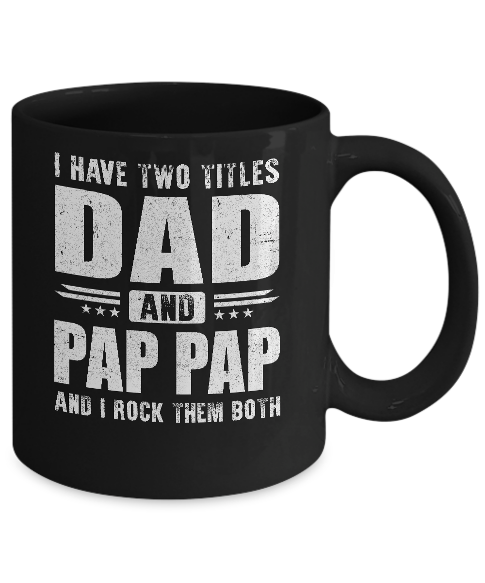 I Have Two Titles Dad And Pap Pap Fathers Day Gift Dad Mug-Coffee Mug-11oz Mug-Black