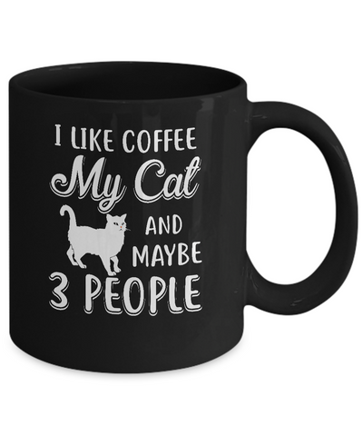 I Like Coffee My Cat And Maybe 3 People Mug-Coffee Mug-11oz Mug-Black