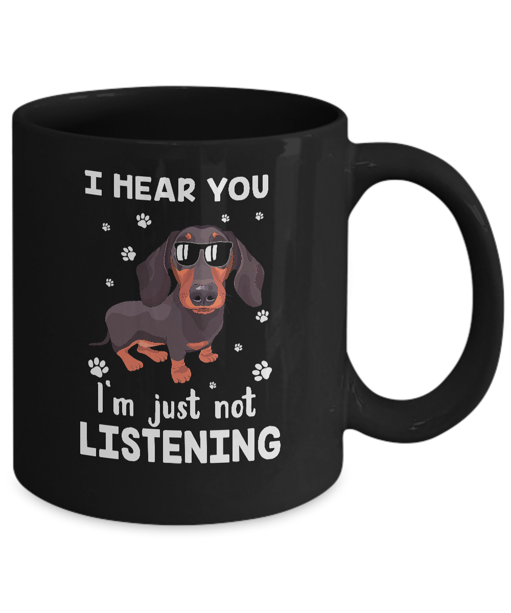 I Hear You I'm Just Not Listening Funny Dachshund Mug-Coffee Mug-11oz Mug-Black